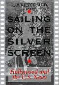 Sailing on the Silver Screen: Hollywood and the U.S. Navy