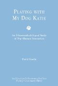 Playing with My Dog Katie: An Ethnomethodological Study of Dog-Human Interaction [With CDROM]