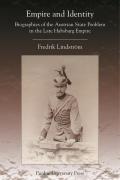 Empire and Identity: Biographies of the Austrian State Problem in the Late Habsburg Empire