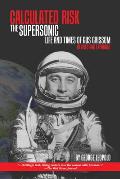 Calculated Risk The Supersonic Life & Times of Gus Grissom Revised & Expanded