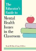 Educators Guide to Mental Health Issues in the Classroom