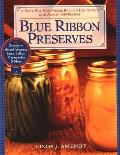 Blue Ribbon Preserves: Secrets to Award-Winning Jams, Jellies, Marmalades and More: A Cookbook