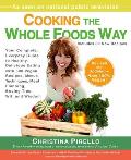 Cooking the Whole Foods Way: Your Complete, Everyday Guide to Healthy, Delicious Eating with 500 Vegan Recipes, Menus, Techniques, Meal Planning, B