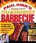 Paul Kirks Championship Barbecue BBQ Your Way to Greatness with 575 Lip Smackin Recipes from the Baron of Barbecue
