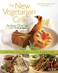 New Vegetarian Grill 250 Flame Kissed Recipes for Fresh Inspired Meals