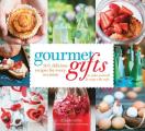 Gourmet Gifts 100 Delicious Recipes for Every Occasion to Make Yourself & Wrap with Style