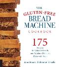 Gluten Free Bread Machine Cookbook 175 Splendid Breads That Taste Great from Any Kind of Machine