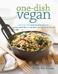 One Dish Vegan More Than 150 Soul Satisfying Recipes for Easy & Delicious One Bowl & One Plate Dinners