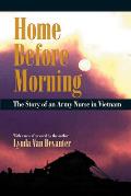 Home Before Morning The Story of an Army Nurse in Vietnam