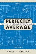 Perfectly Average: The Pursuit of Normality in Postwar America