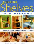 Building Shelves In A Weekend 15 Step By Step Woodworking Projects