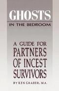 Ghosts in the Bedroom A Guide for the Partners of Incest Survivors