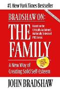 Bradshaw on the Family A New Way of Creating Soild Self Esteem