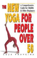 New Yoga for People Over 50 A Comprehensive Guide for Midlife & Older Beginners