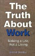 Truth About Work Making A Life Not A Liv