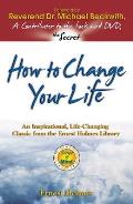 How to Change Your Life An Inspirational Life Changing Classic from the Ernest Holmes Library