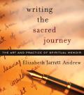 Writing the Sacred Journey The Art & Practice of Spiritual Memoir