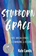 Stubborn Grace Faith Mental Illness & Demanding a Blessing