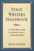 Stage Writers Handbook A Complete Business Guide for Playwrights Composers Lyricists & Librettists
