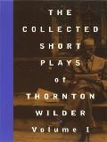 Collected Short Plays of Thornton Wilder Volume 1