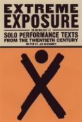Extreme Exposure An Anthology of Solo Performance Texts from the Twentieth Century
