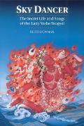 Sky Dancer The Secret Life & Songs of the Lady Yeshe Tsogyel