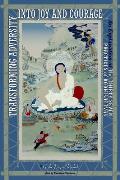 Transforming Adversity Into Joy & Courage An Explanation of the Thirty Seven Practices of Bodhisattvas