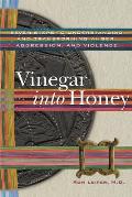 Vinegar into Honey: Seven Steps to Understanding and Transforming Anger, Aggression, and Violence