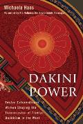 Dakini Power Twelve Extraordinary Women Shaping the Transmission of Tibetan Buddhism in the West