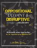 Oppositional, Defiant & Disruptive Children and Adolescents: Non-Medication Approaches for the Most Challenging Odd Behaviors