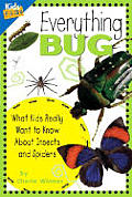 Everything Bug: What Kids Really Want to Know about Insects and Spiders