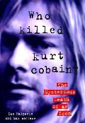 Who Killed Kurt Cobain The Mysterious Death Of An Icon Nirvana