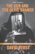 Gun & the Olive Branch The Roots of Violence in the Middle East