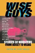Wise Guys Stories of Mobsters from Jersey to Vegas