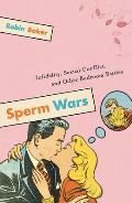 Sperm Wars Infidelity Sexual Conflict & Other Bedroom Battles