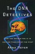 The DNA Detectives: How the Double Helix Is Solving Puzzles of the Past