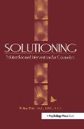 Solutioning Solution Focused Intervention for Counselors