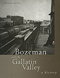 Bozeman & the Gallatin Valley A History