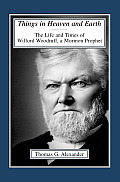 Things in Heaven and Earth: The Life and Times of Wilford Woodruff Volume 1