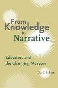 From Knowledge to Narrative: Educators and the Changing Museum