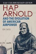 Hap Arnold & the Evolution of American Airpower