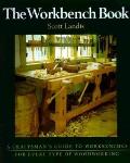 Workbench Book A Craftsmans Guide to Workbenches for Every Type of Woodworking