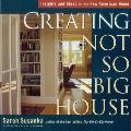 Creating the Not So Big House Insights & Ideas for the New American Home
