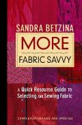 More Fabric Savvy A Quick Resource Guide to Selecting & Sewing Fabric