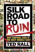 Silk Road to Ruin: Why Central Asia Is the Next Middle East