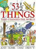 53 1/2 Things That Changed The World & S