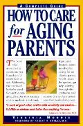 How To Care For Aging Parents 1st Edition