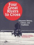 Four Great Rivers to Cross: Cheyenne History, Culture, and Traditions