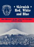 Skirmish Red, White and Blue: The History of the 7th U.S. Cavalry, 1945-1953