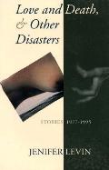 Love and Death, and Other Disasters: Stories, 1977-1995